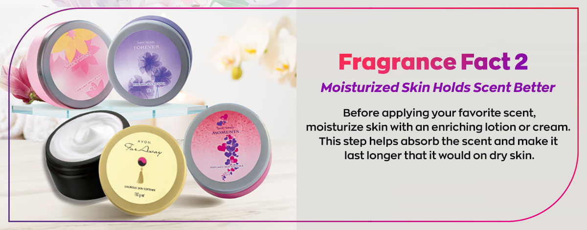 Fragrance Fact #2: Moisturized skin holds scent better